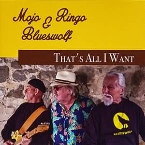 Mojo, Ringo & Blueswolf / That's All I Want