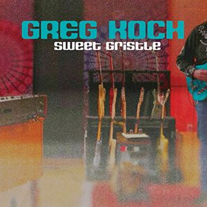 Greg Koch / Sweet Gristle