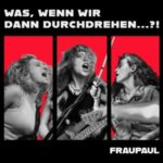 Fraupaul-Was-wenn-wir-dann-durchdrehen...-