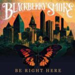 Blackberry Smoke / Be Right Here - CD-Review