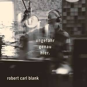 Robert Carl Blank / Ungefähr genau hier.