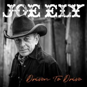 Joe Ely - "Driven To Drive" - Digital-Review