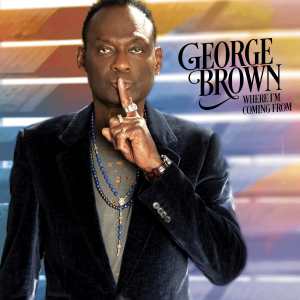 George Brown / Where I’m Coming From