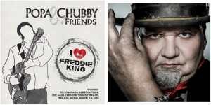 Popa Chubby & Freude huldigen Freddie King auf neuem Album und Popas Tourtermine im Mai 2025